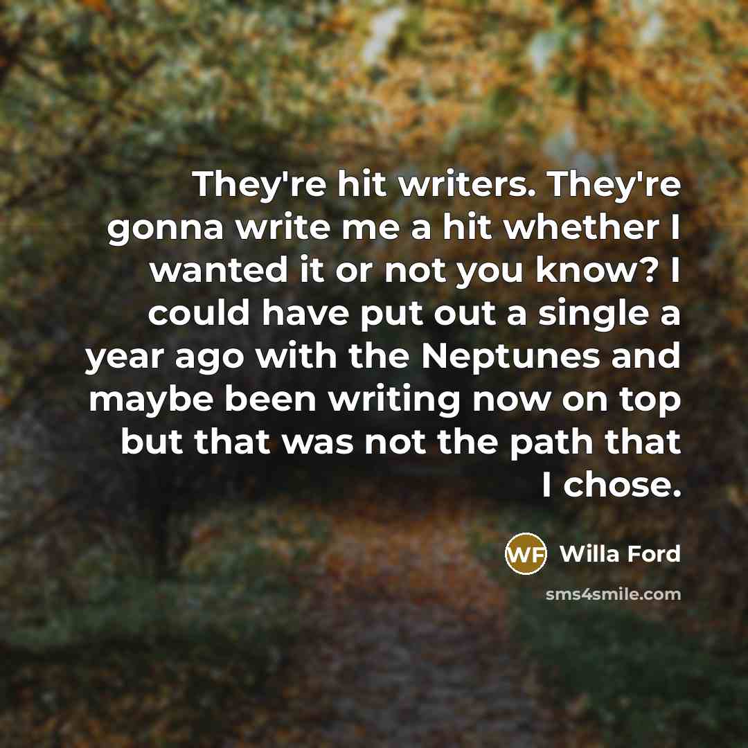 “They're hit writers. They're gonna write me a hit whether…” quote by Willa Ford