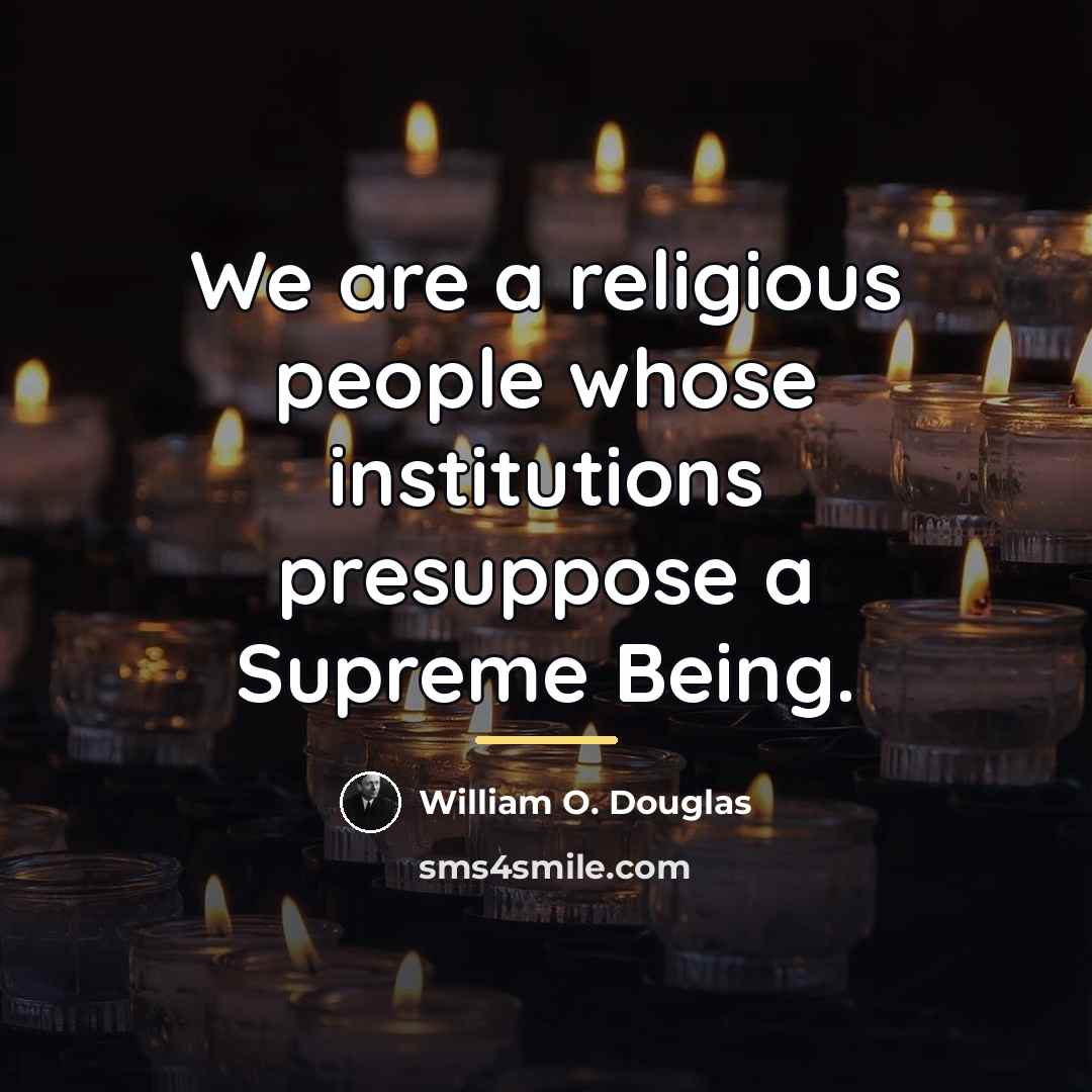 “We are a religious people whose institutions presuppose a Supreme…” quote by William O. Douglas