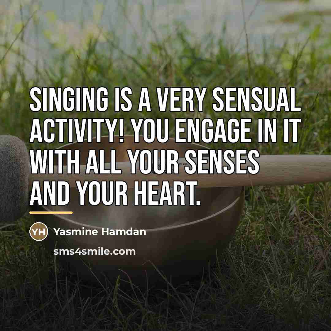 “Singing is a very sensual activity! You engage in it…” quote by Yasmine Hamdan