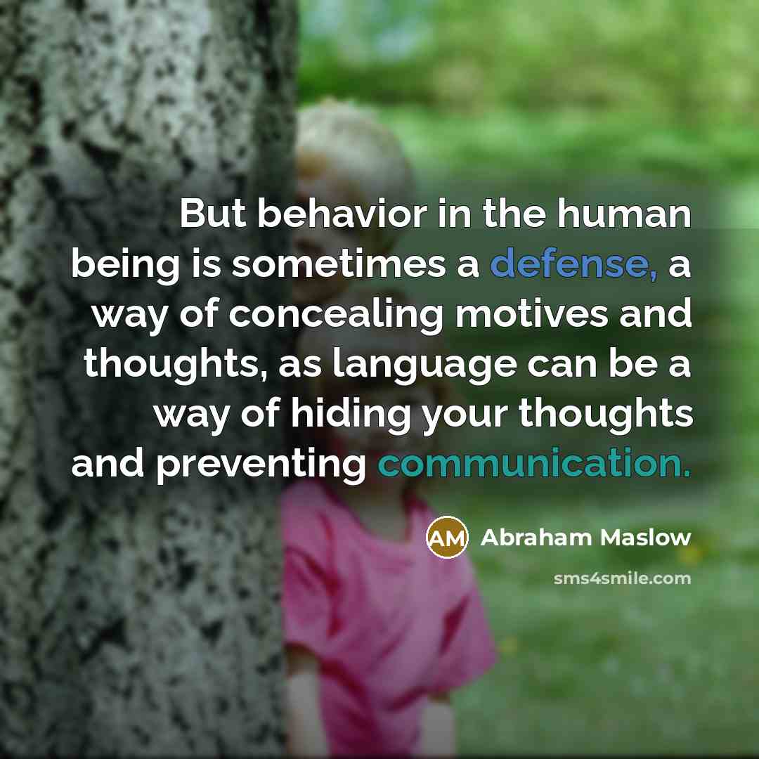 “But behavior in the human being is sometimes a defense,…” quote by Abraham Maslow