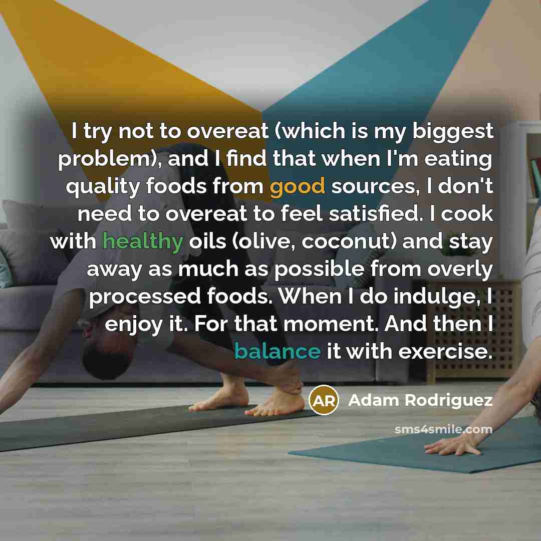 “I try not to overeat (which is my biggest problem),…” quote by Adam Rodriguez