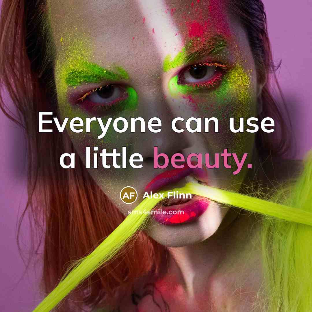 “Everyone can use a little beauty.…” quote by Alex Flinn