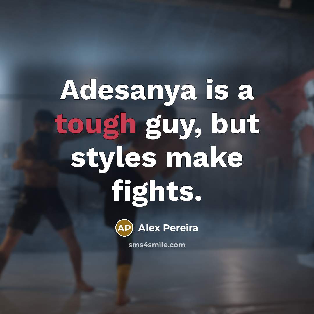 “Adesanya is a tough guy, but styles make fights.…” quote by Alex Pereira