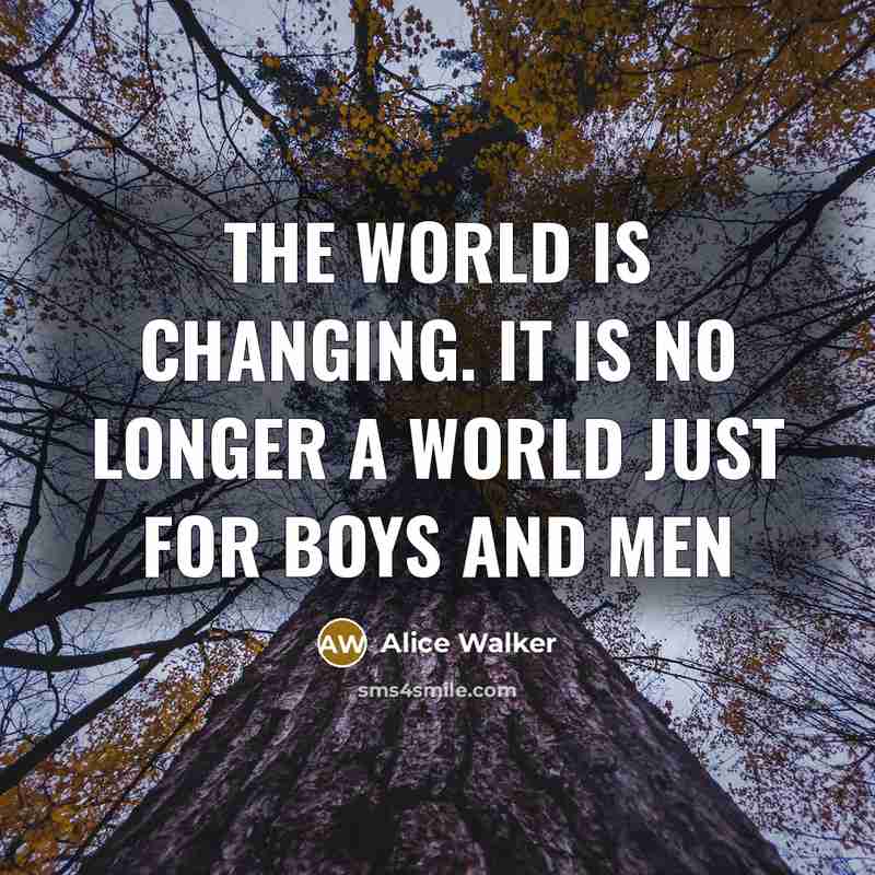 “The world is changing. It is no longer a world…” quote by Alice Walker
