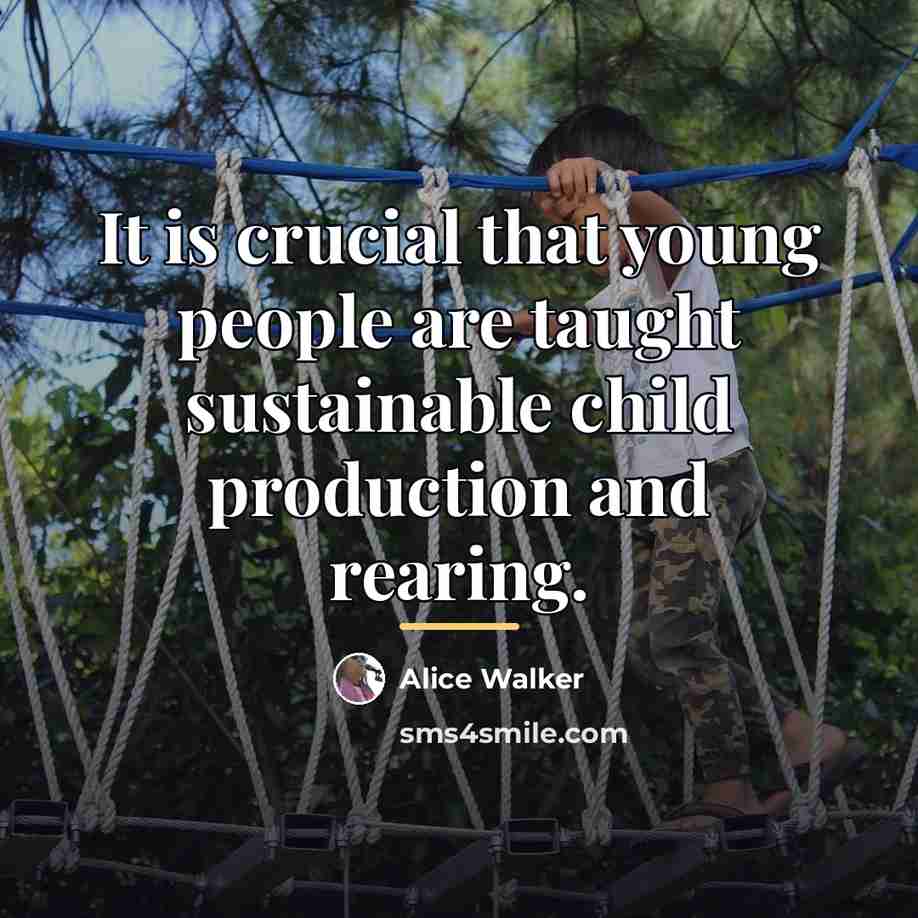 “It is crucial that young people are taught sustainable child…” quote by Alice Walker