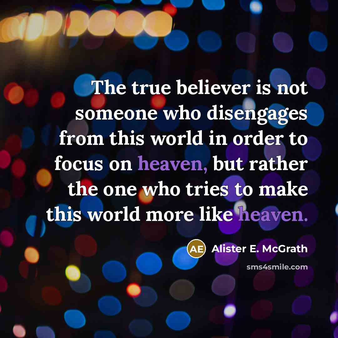 “The true believer is not someone who disengages from this…” quote by Alister E. McGrath