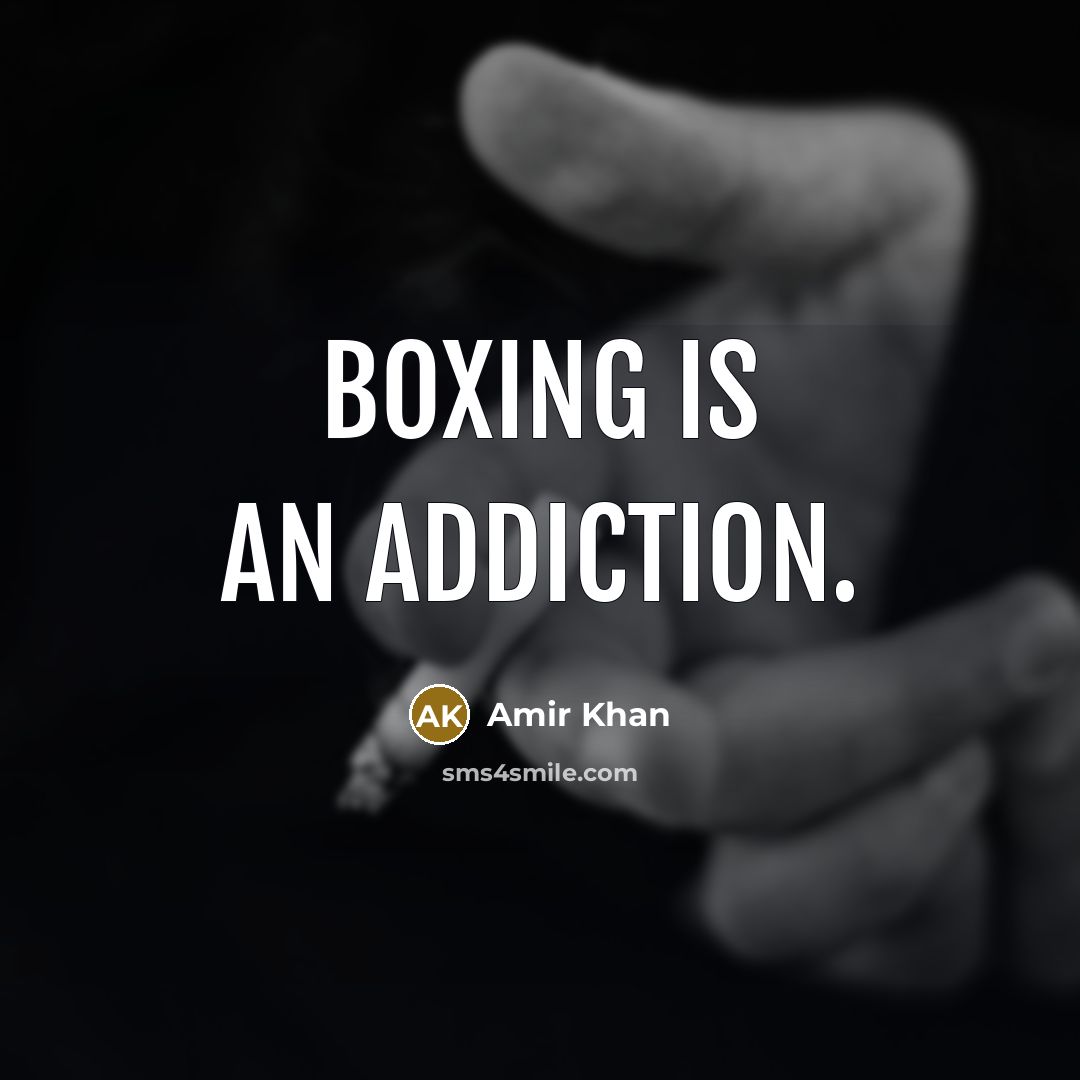 “Boxing is an addiction.…” quote by Amir Khan