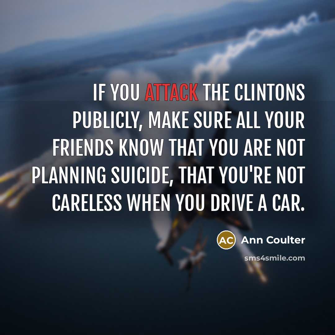 “If you attack the Clintons publicly, make sure all your…” quote by Ann Coulter