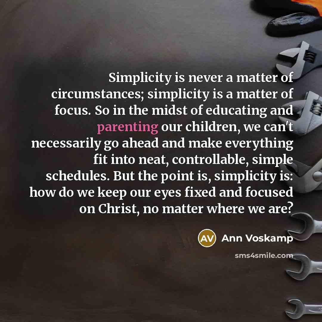 “Simplicity is never a matter of circumstances; simplicity is a…” quote by Ann Voskamp