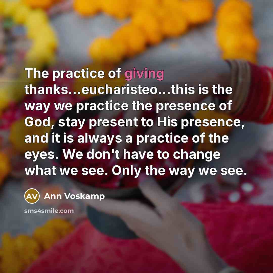 “The practice of giving thanks...eucharisteo...this is the way we practice…” quote by Ann Voskamp