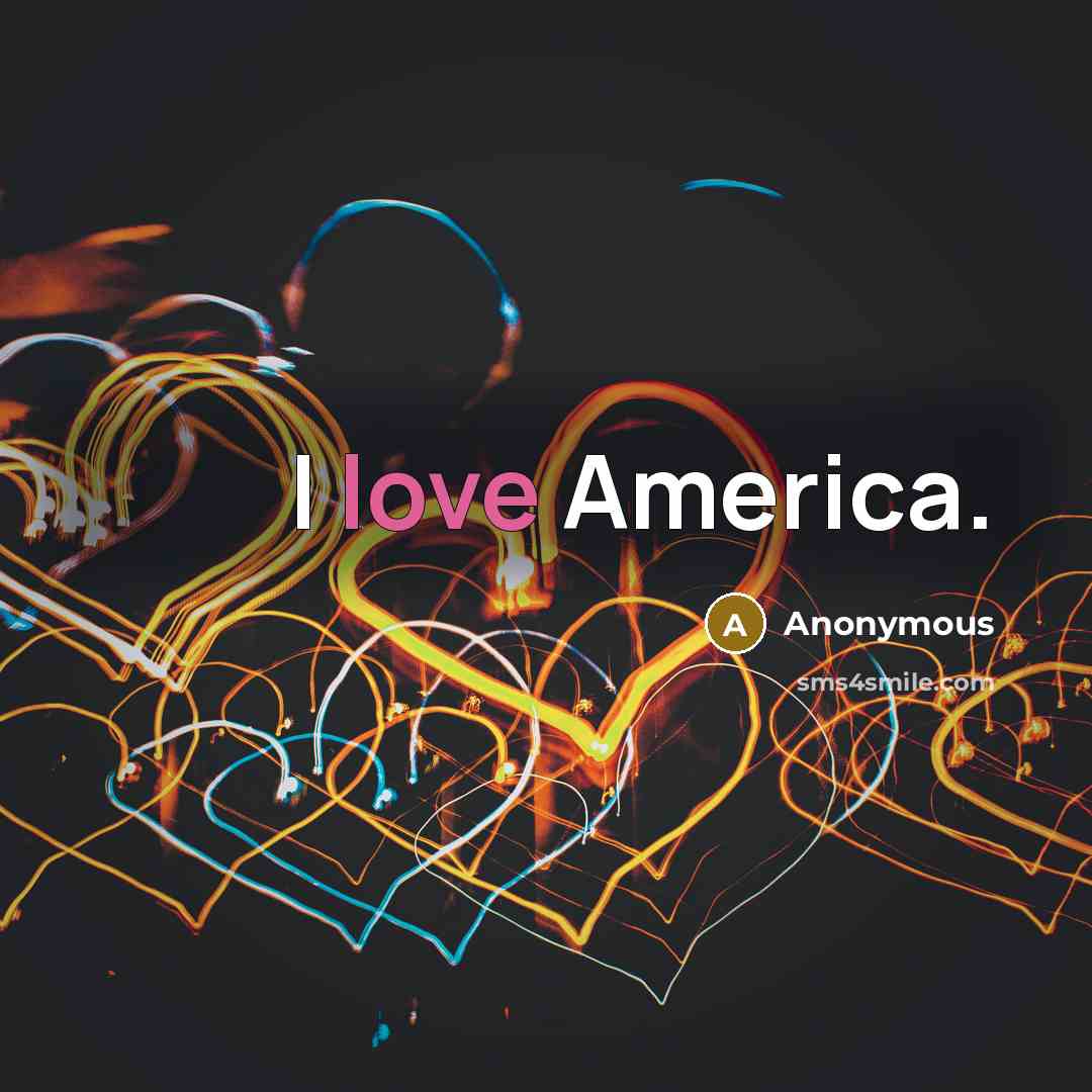 “I love America.…” quote by Anonymous