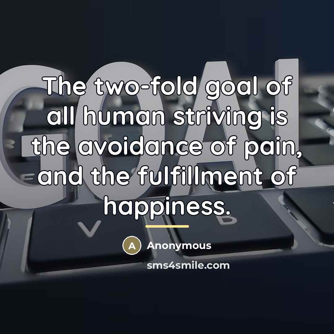 “The two-fold goal of all human striving is the avoidance…” quote by Anonymous
