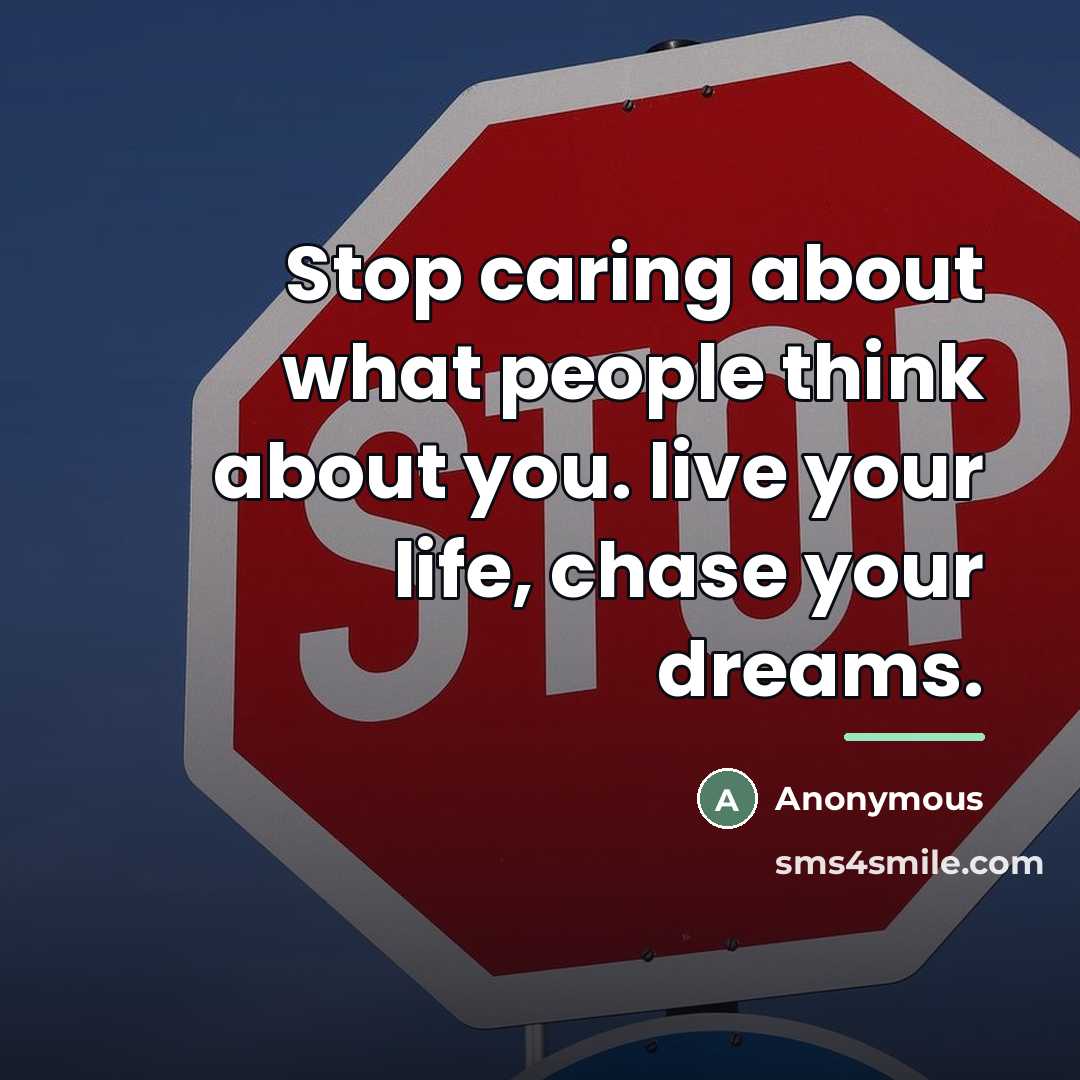 “Stop caring about what people think about you. live your…” quote by Anonymous