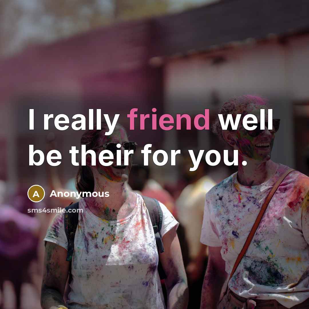 “I really friend well be their for you.” quote by Anonymous