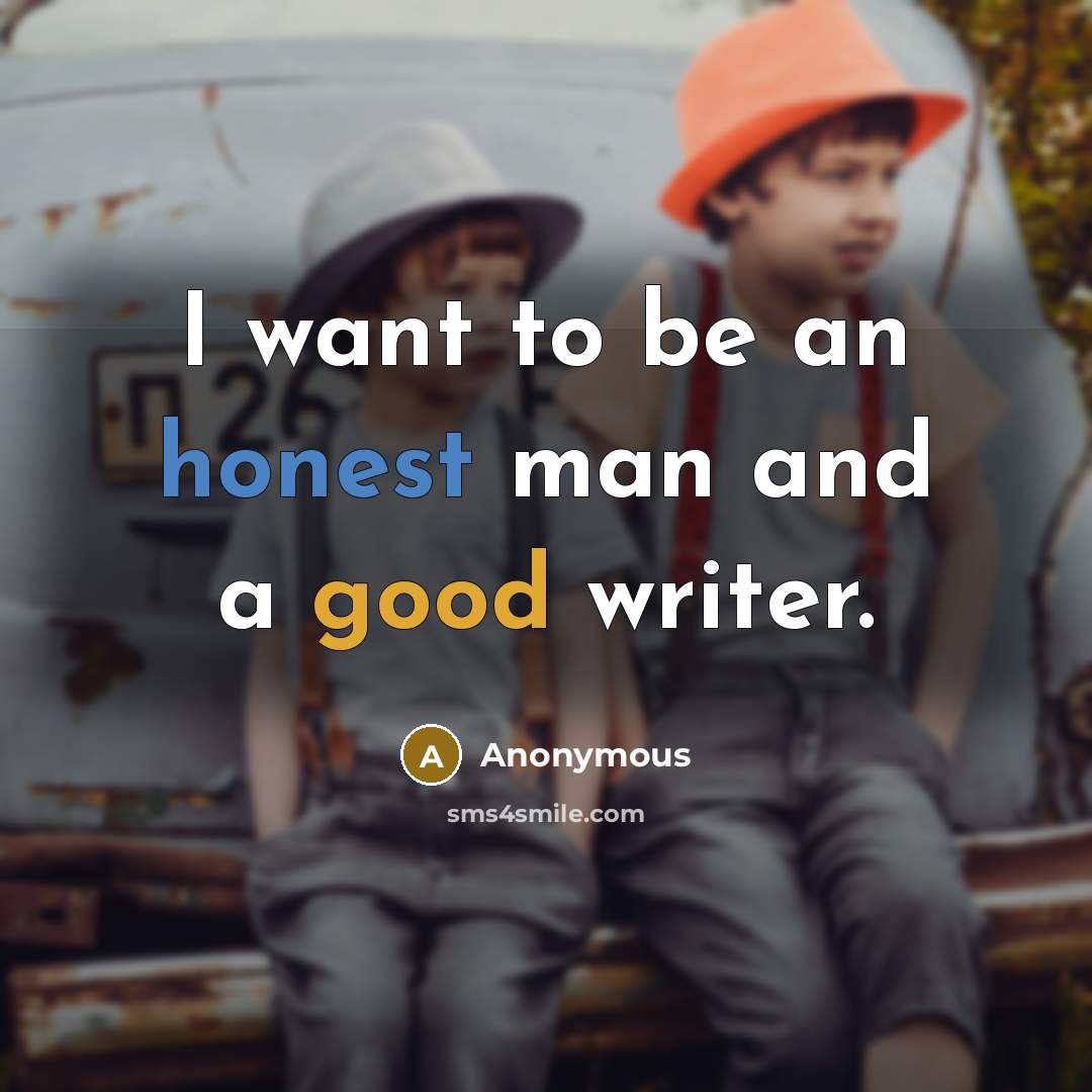 “I want to be an honest man and a good…” quote by Anonymous