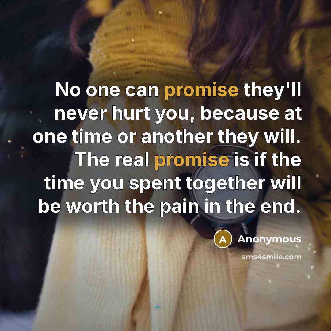 “No one can promise they'll never hurt you, because at…” quote by Anonymous