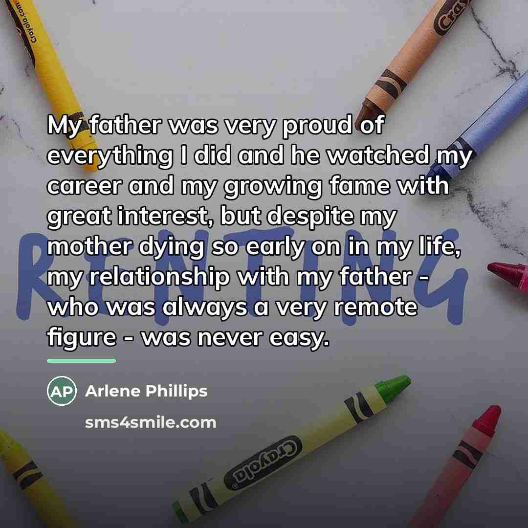 “My father was very proud of everything I did and…” quote by Arlene Phillips