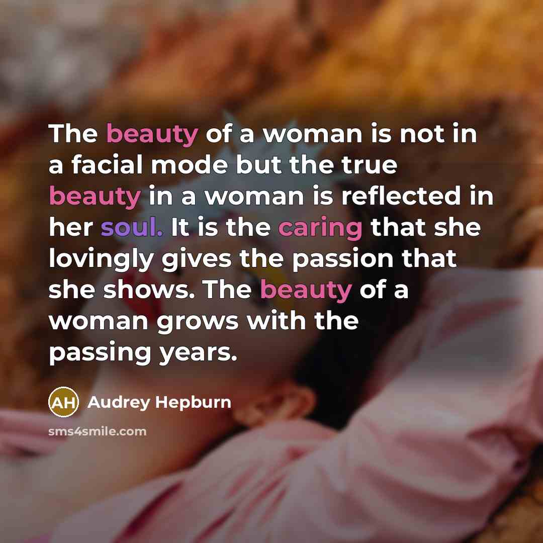 “The beauty of a woman is not in a facial…” quote by Audrey Hepburn