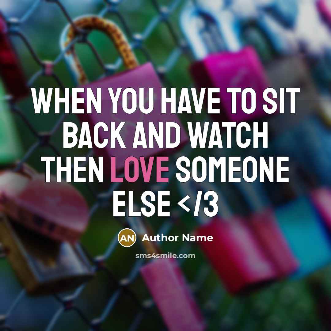 “When you have to sit back and watch then love…” quote by Author Name