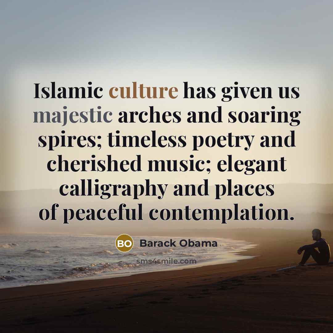 “Islamic culture has given us majestic arches and soaring spires;…” quote by Barack Obama