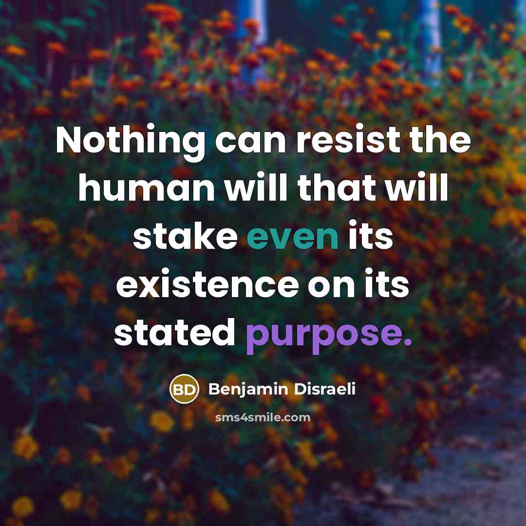 “Nothing can resist the human will that will stake even…” quote by Benjamin Disraeli