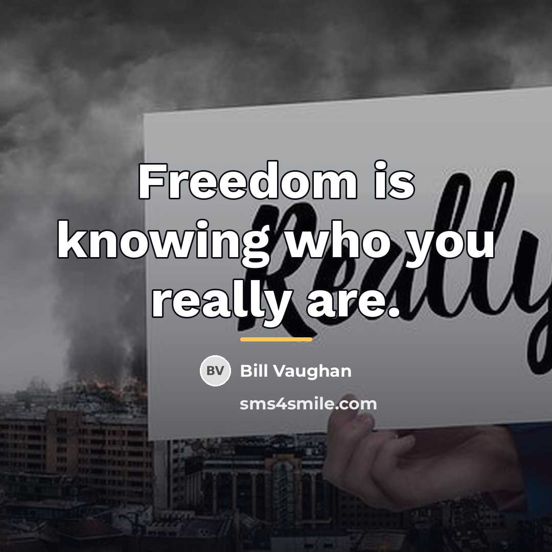 “Freedom is knowing who you really are.…” quote by Bill Vaughan