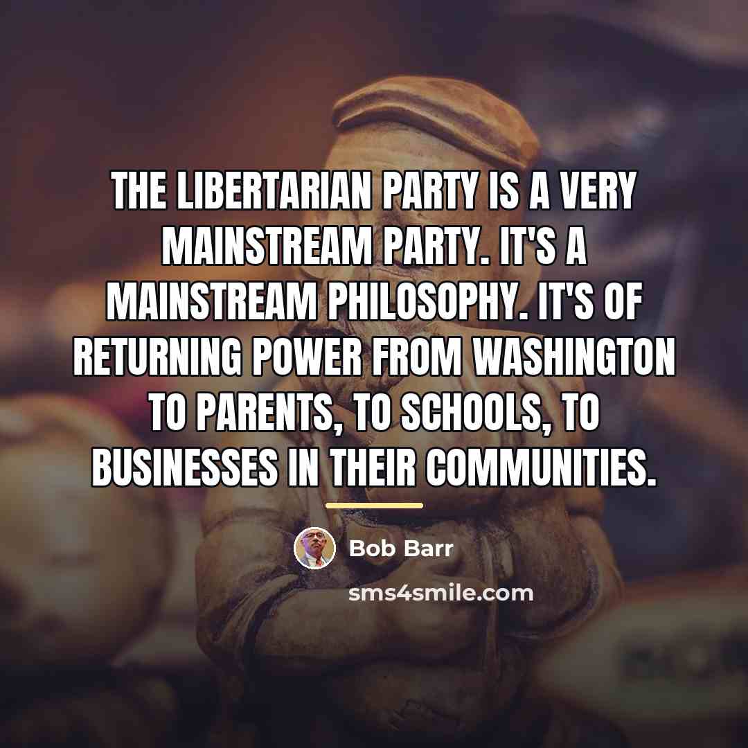 “The Libertarian Party is a very mainstream party. It's a…” quote by Bob Barr
