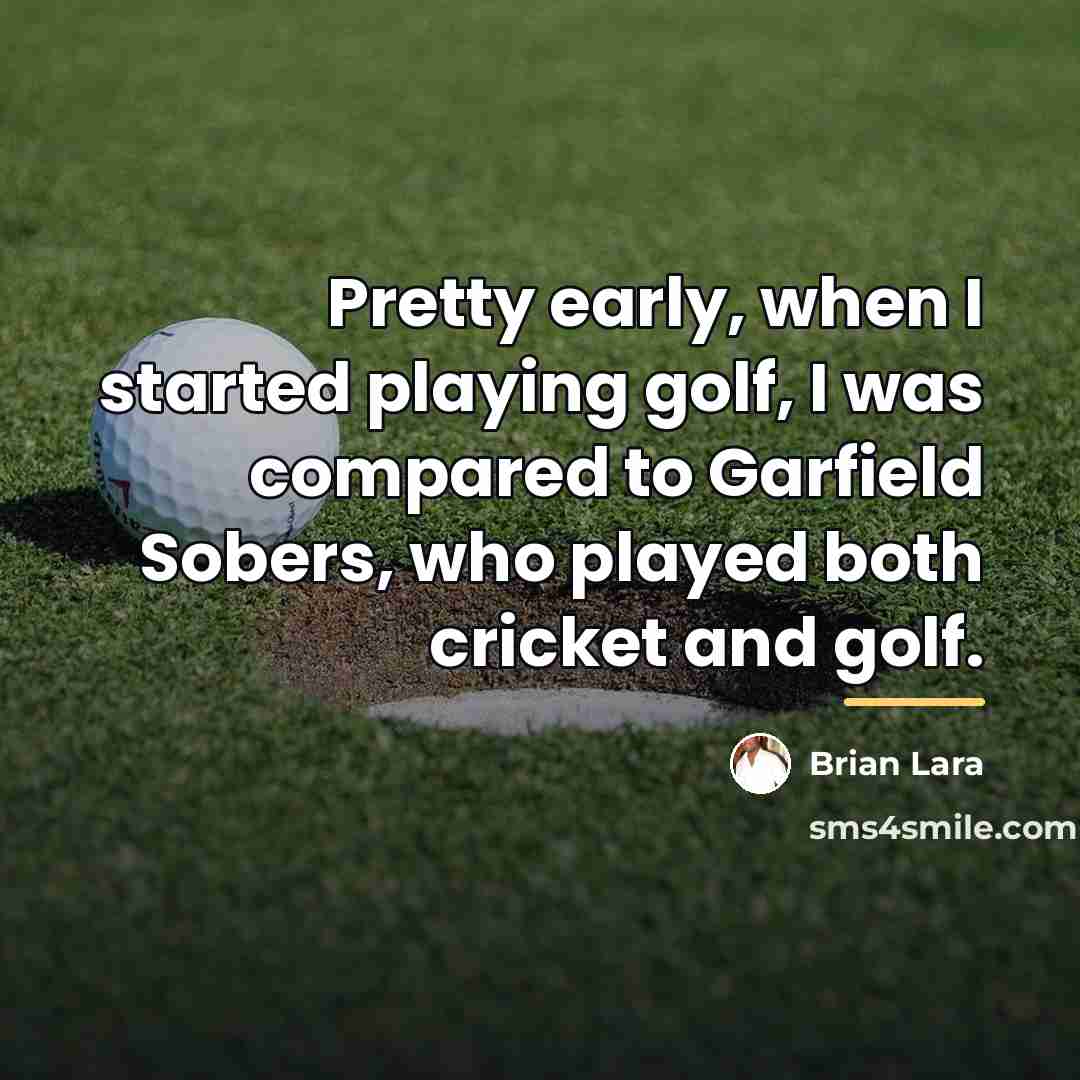 “Pretty early, when I started playing golf, I was compared…” quote by Brian Lara