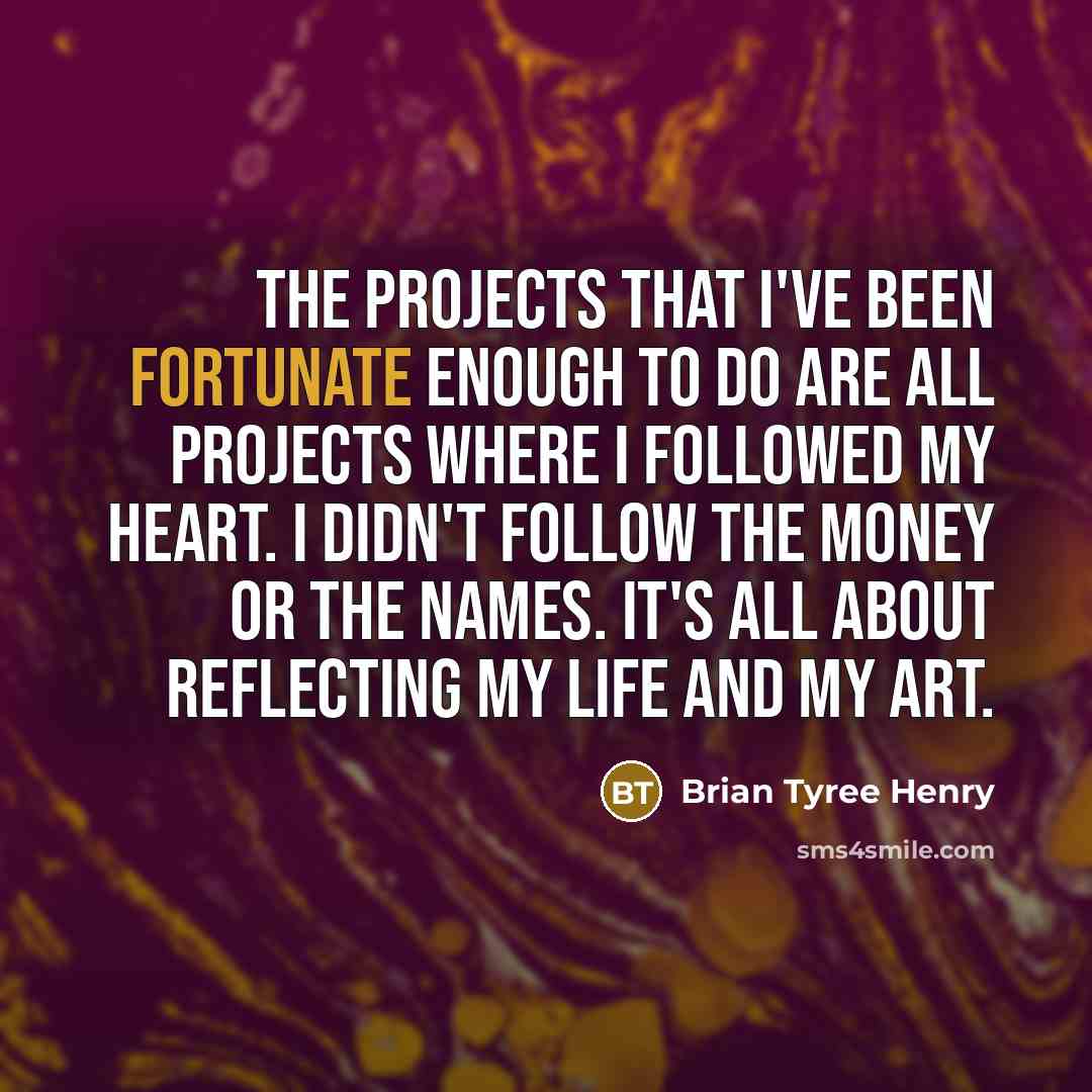 “The projects that I've been fortunate enough to do are…” quote by Brian Tyree Henry