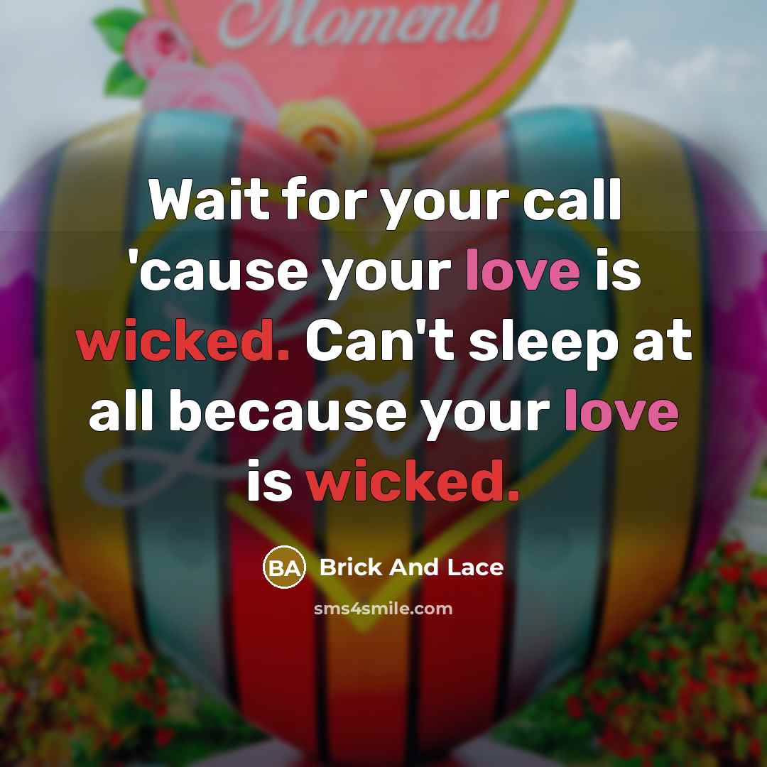 “Wait for your call 'cause your love is wicked. Can't…” quote by Brick And Lace