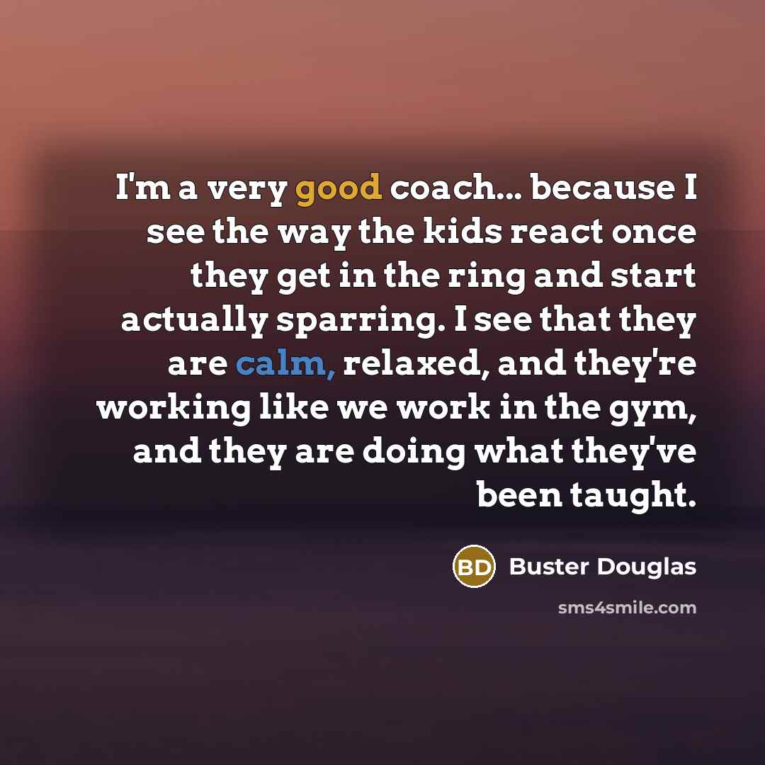 “I'm a very good coach... because I see the way…” quote by Buster Douglas
