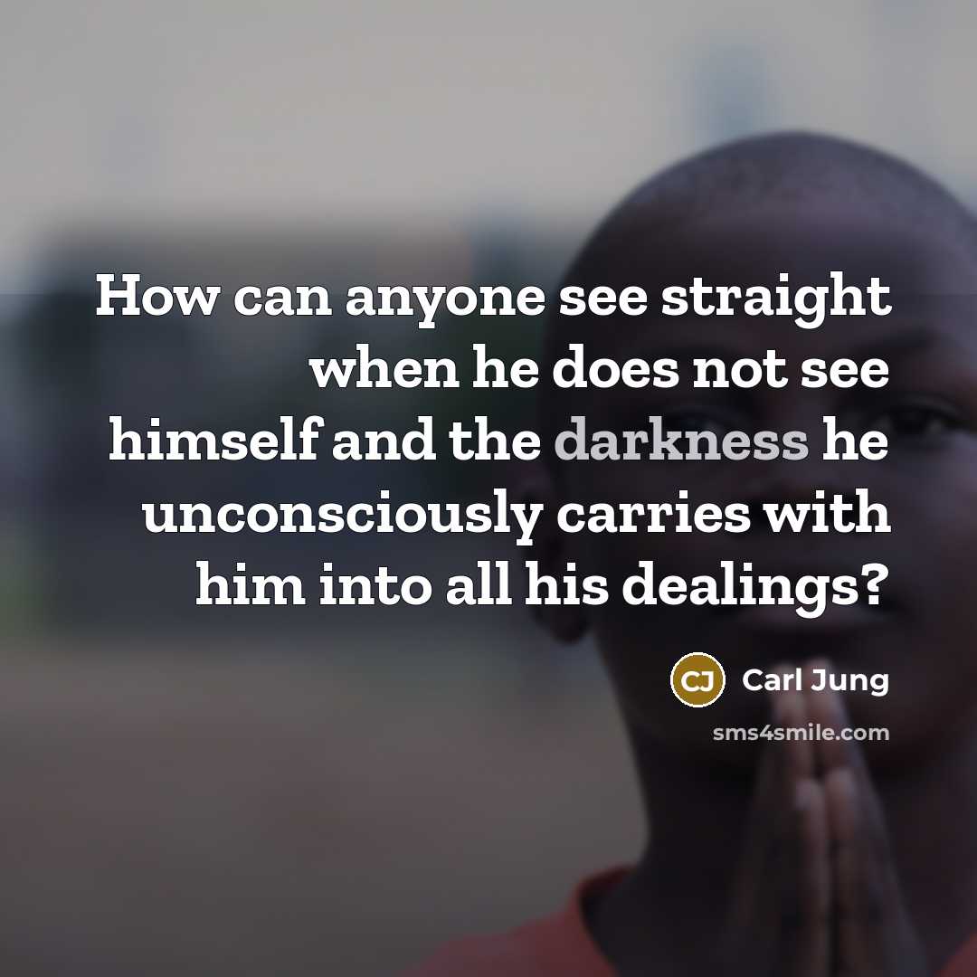 “How can anyone see straight when he does not see…” quote by Carl Jung
