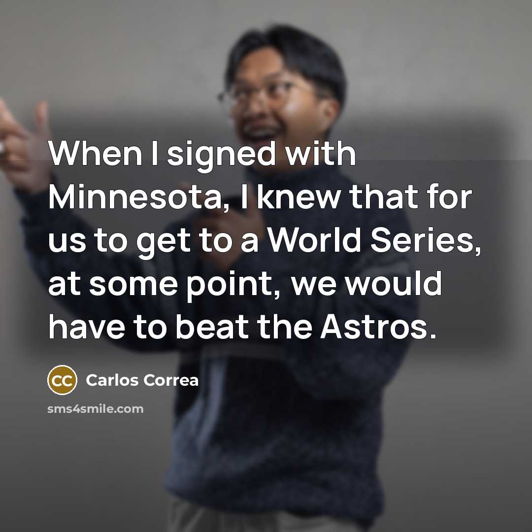“When I signed with Minnesota, I knew that for us…” quote by Carlos Correa