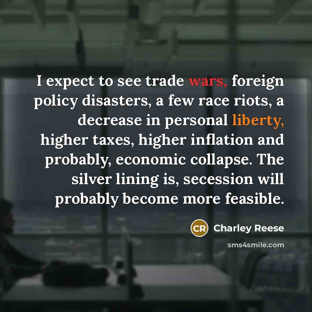 “I expect to see trade wars, foreign policy disasters, a…” quote by Charley Reese