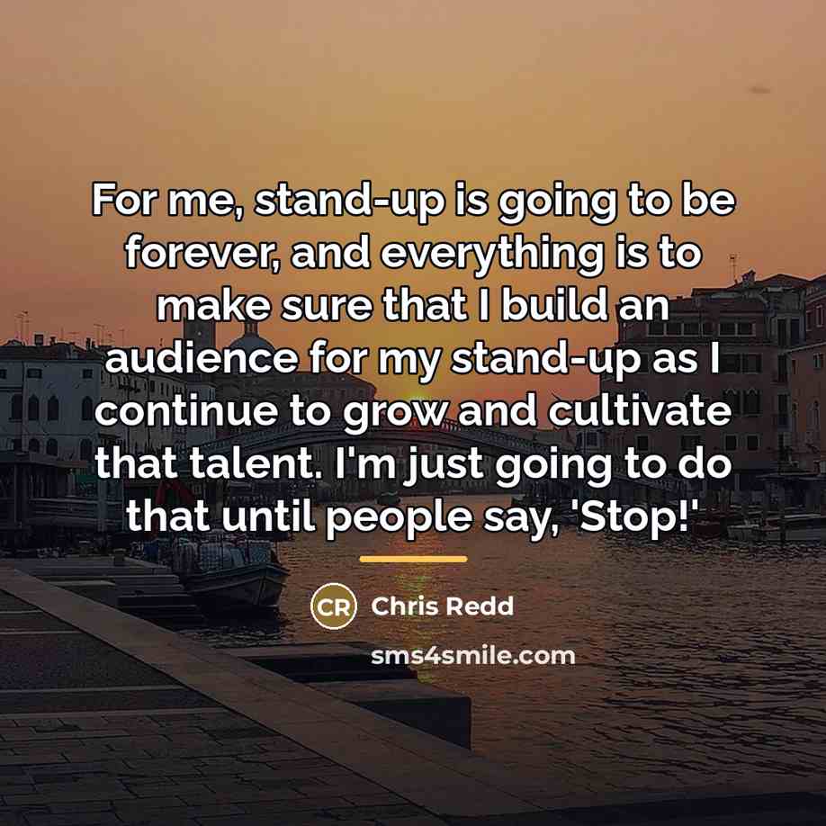“For me, stand-up is going to be forever, and everything…” quote by Chris Redd
