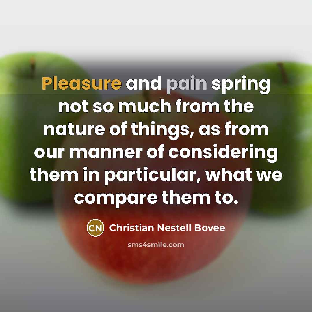 “Pleasure and pain spring not so much from the nature…” quote by Christian Nestell Bovee