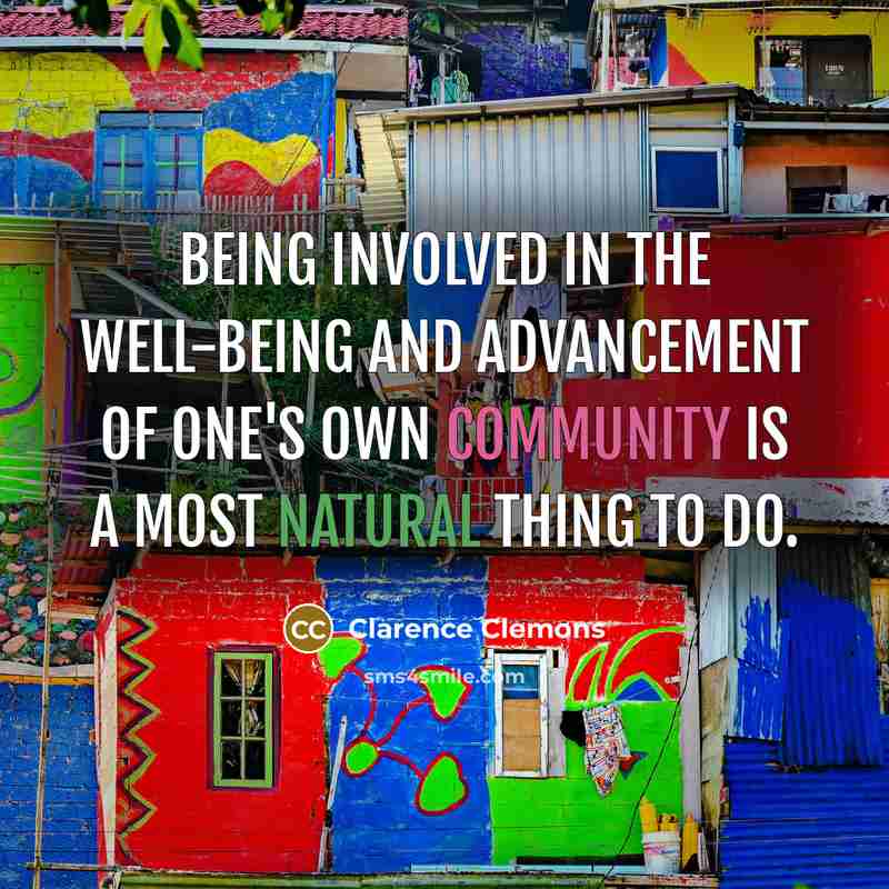 “Being involved in the well-being and advancement of one's own…” quote by Clarence Clemons