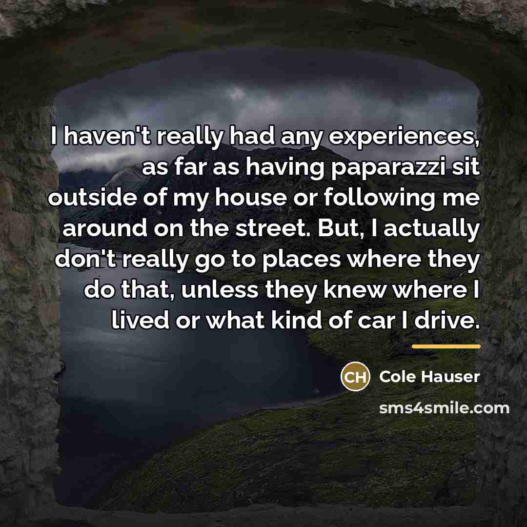 “I haven't really had any experiences, as far as having…” quote by Cole Hauser