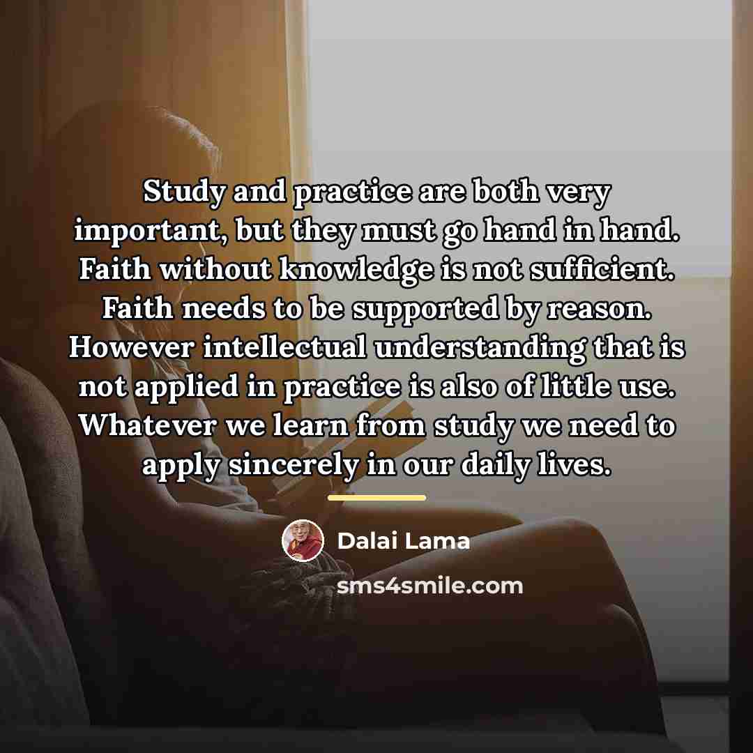 “Study and practice are both very important, but they must…” quote by Dalai Lama