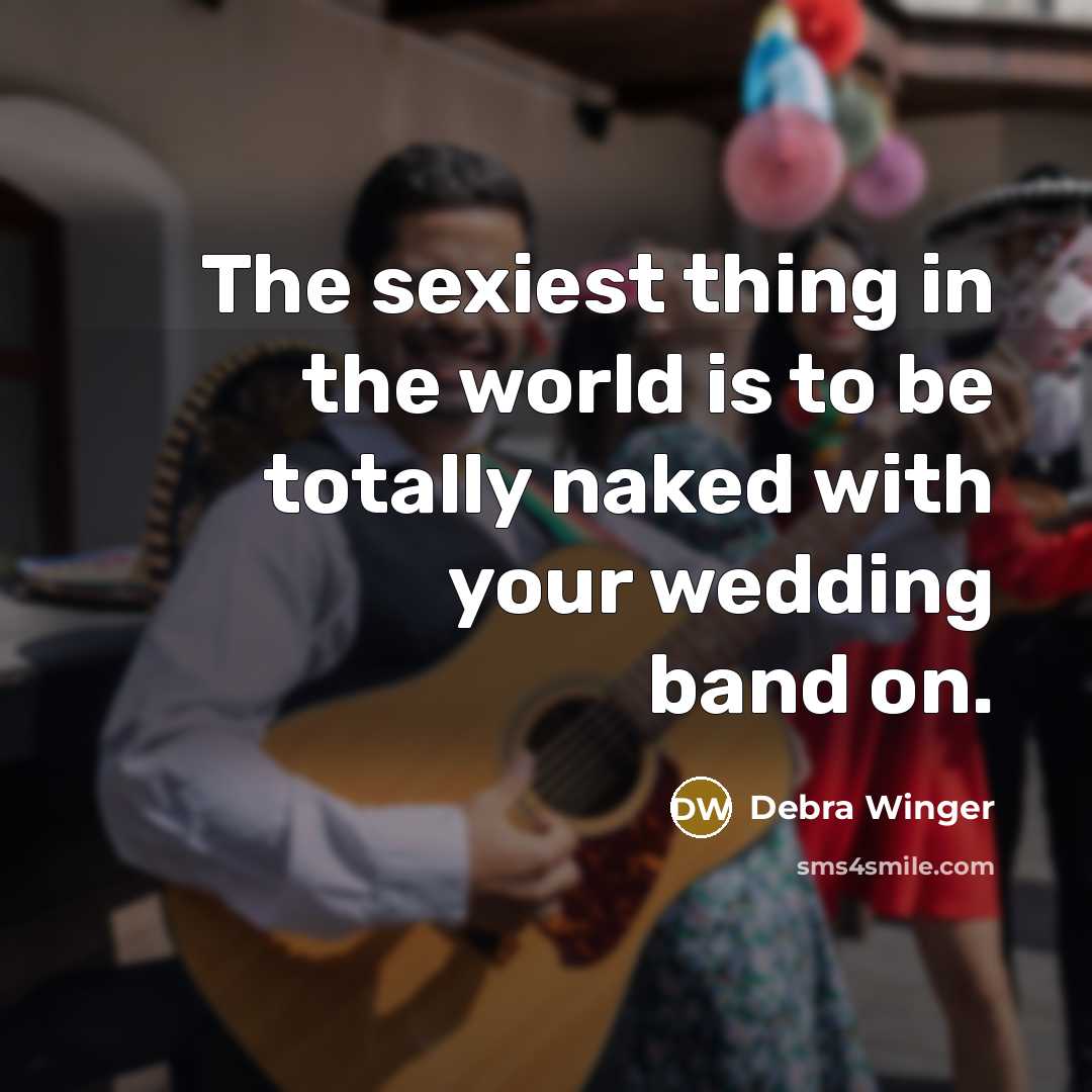 “The sexiest thing in the world is to be totally…” quote by Debra Winger