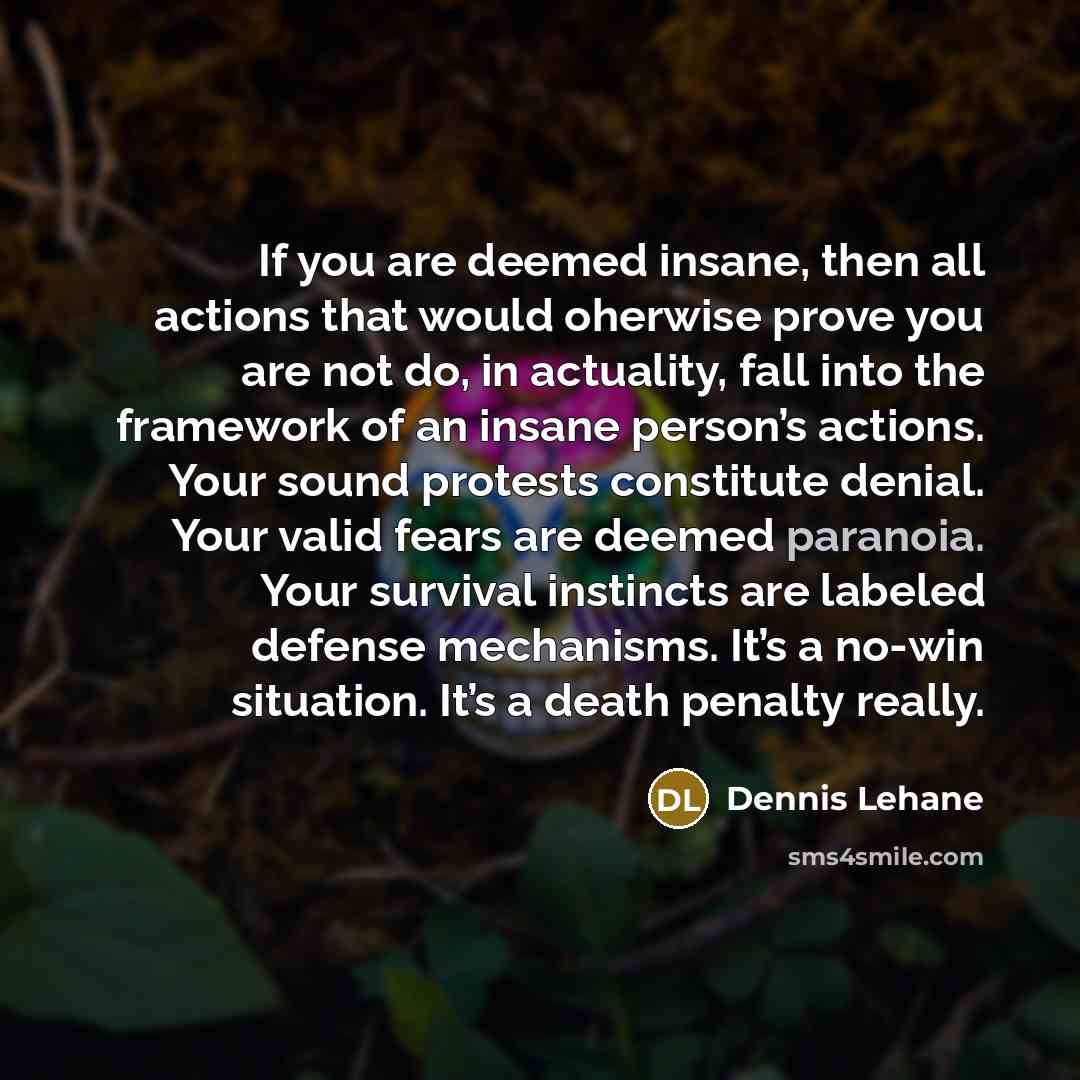 “If you are deemed insane, then all actions that would…” quote by Dennis Lehane