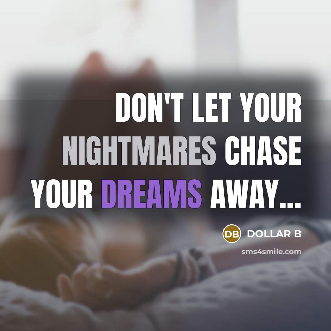 “DON'T LET YOUR NIGHTMARES CHASE YOUR DREAMS AWAY...” quote by DOLLAR B