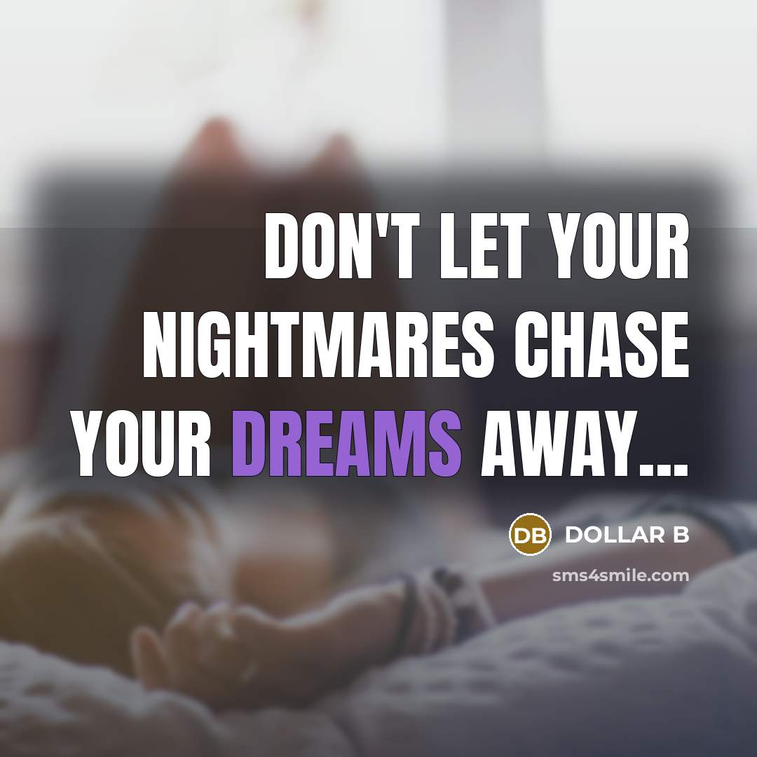“DON'T LET YOUR NIGHTMARES CHASE YOUR DREAMS AWAY...…” quote by DOLLAR B