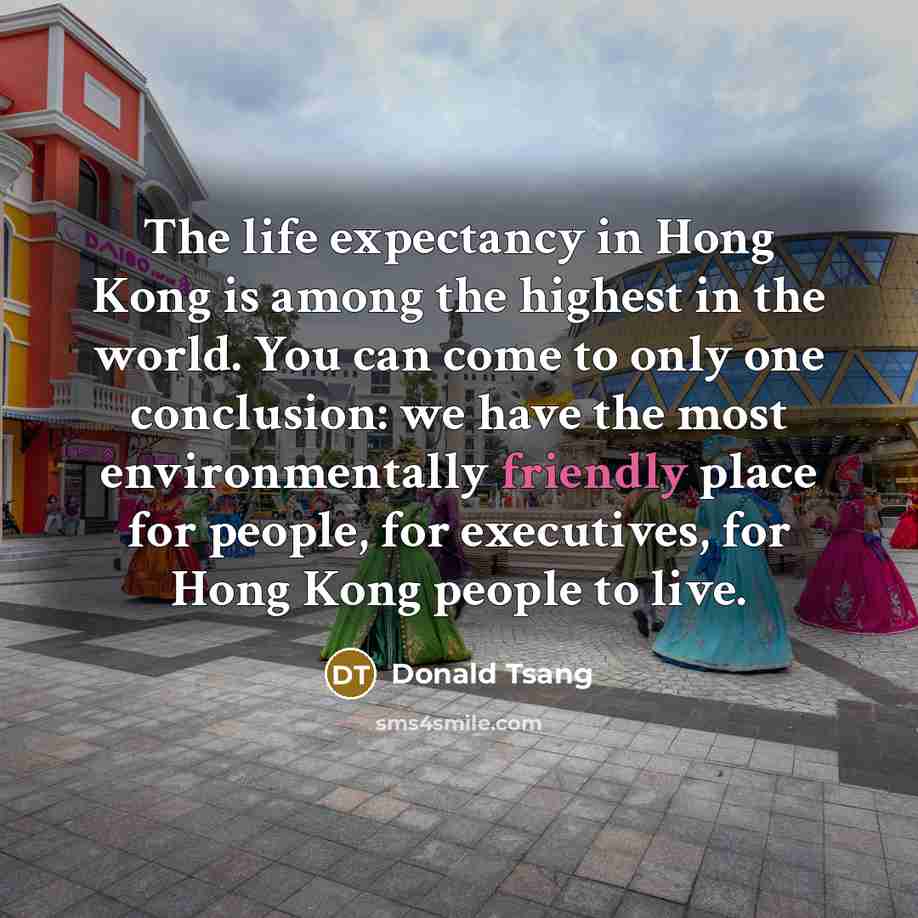 “The life expectancy in Hong Kong is among the highest…” quote by Donald Tsang