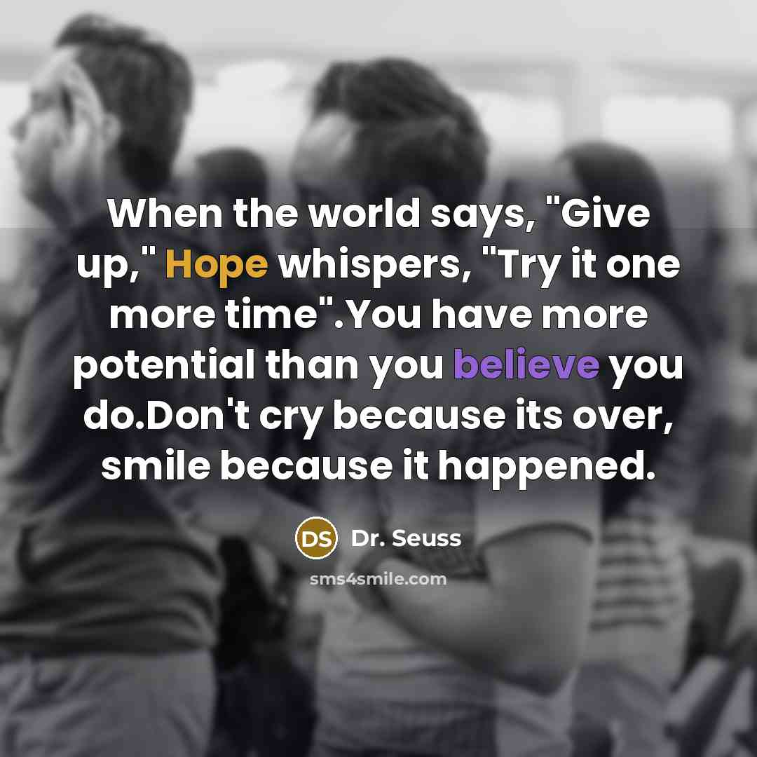 “When the world says, "Give up," Hope whispers, "Try it…” quote by Dr. Seuss