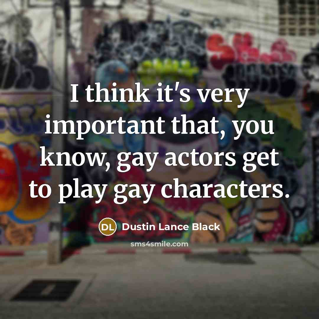 “I think it's very important that, you know, gay actors…” quote by Dustin Lance Black