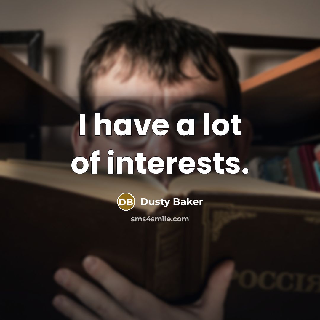 “I have a lot of interests.…” quote by Dusty Baker
