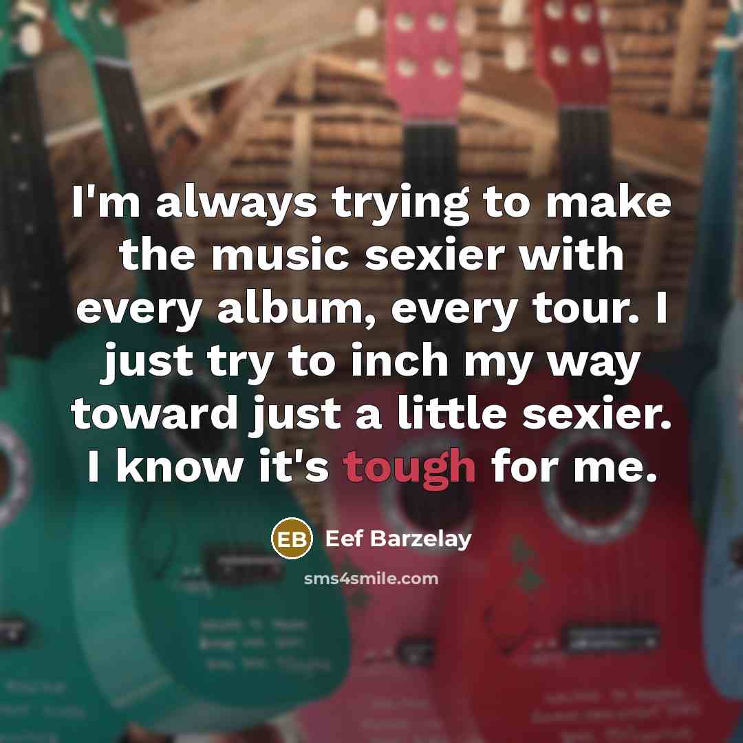 “I'm always trying to make the music sexier with every…” quote by Eef Barzelay