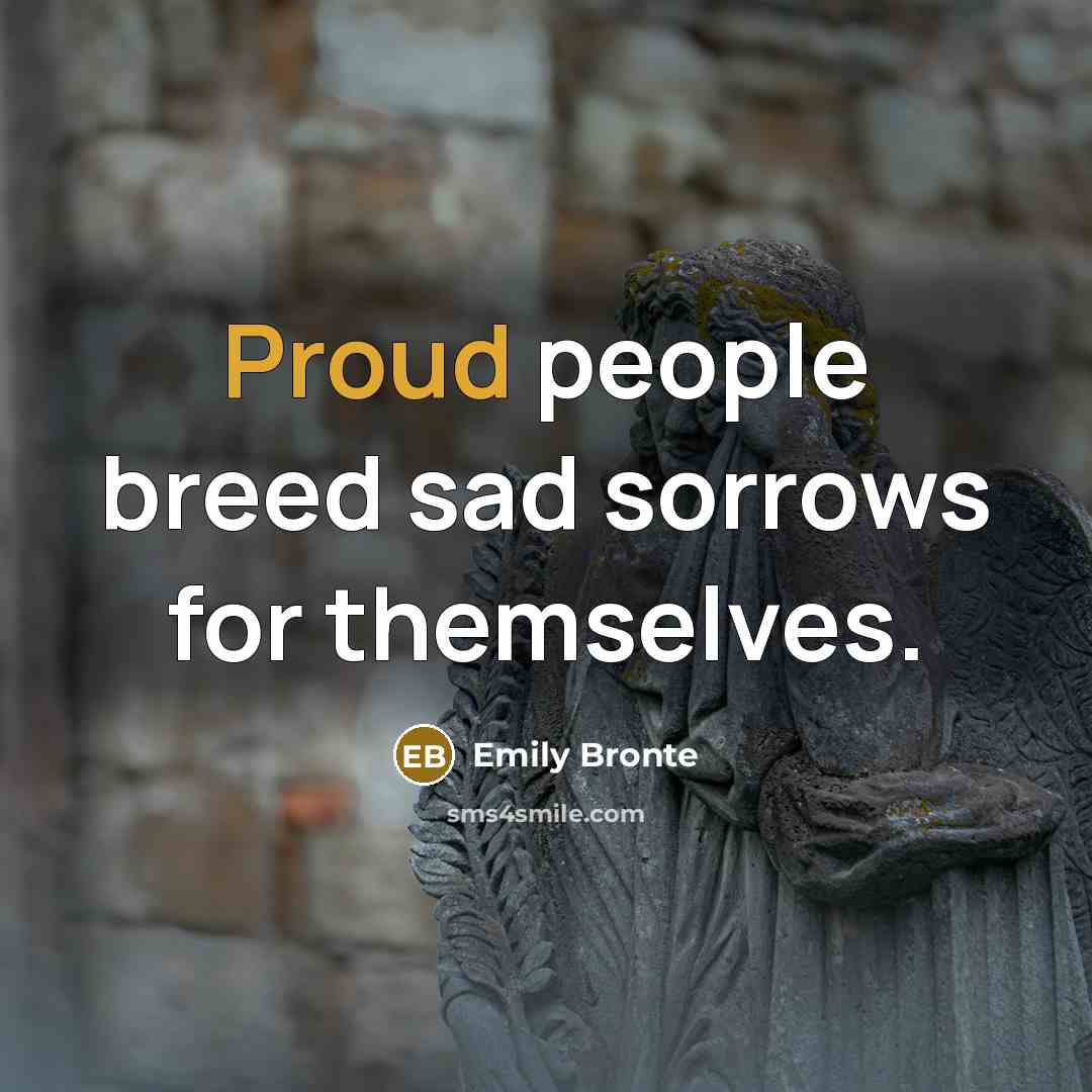 “Proud people breed sad sorrows for themselves.…” quote by Emily Bronte