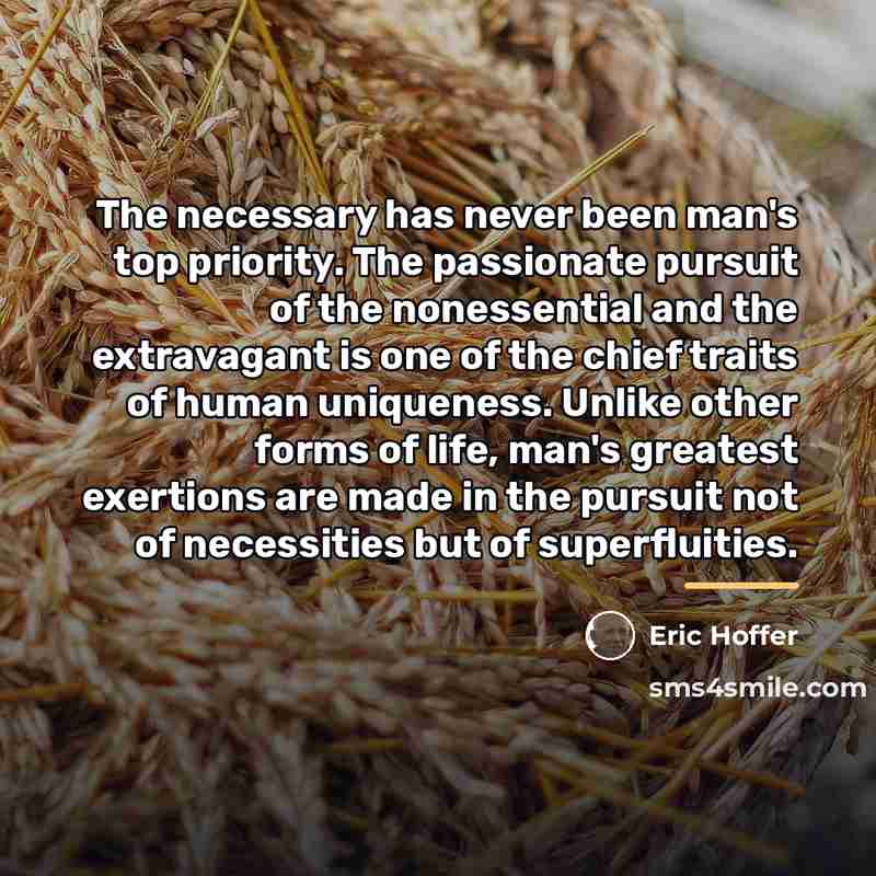 “The necessary has never been man's top priority. The passionate…” quote by Eric Hoffer